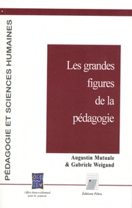 Augustin Mutuale et Gabriele Weigand - Les grandes figures de la pédagogie.