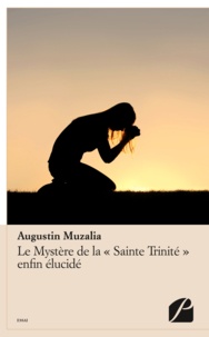 Augustin Muzalia - Le mystère de la "Sainte Trinité" enfin élucidé.