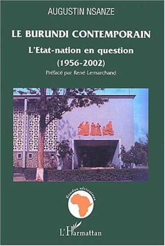 Augustin Nsanze - Le Burundi contemporrain - L'Etat-nation en question (1956-2002).