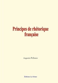 Augustin Pellissier - Principes de rhétorique française.