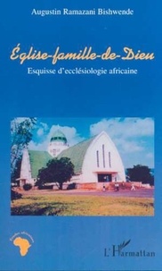 Augustin Ramazani Bishwende - ÉGLISE-FAMILLE DE DIEU - Esquisse d'ecclésiologie africaine.