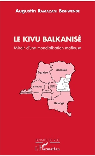 Le Kivu balkanisé. Miroir d'une mondialisation mafieuse