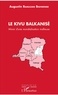Augustin Ramazani Bishwende - Le Kivu balkanisé - Miroir d'une mondialisation mafieuse.