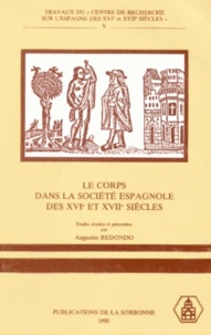 Augustin Redondo et  Collectif - Le corps dans la société espagnole des XVIe et XVIIe siècles.
