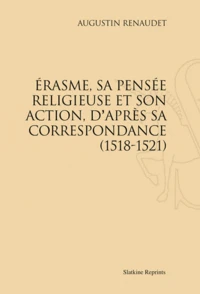 Erasme, sa pensée religieuse et son action, d'après sa correspondance (1518-1521)