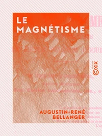 Le Magnétisme - Vérités et chimères de cette science occulte