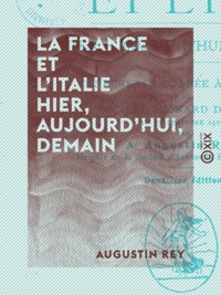 Augustin Rey - La France et l'Italie - Hier, aujourd'hui, demain - La guerre européenne et les enseignements de l'histoire.