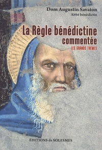 Augustin Savaton - La règle bénédictine commentée - Les grands thèmes.