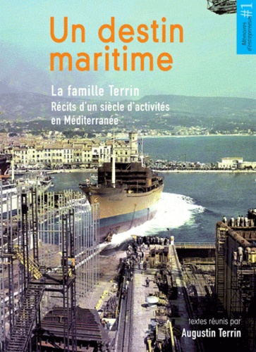 Augustin Terrin - Un destin maritime - La famille Terrin - Récits d'un siècle d'activités en Méditerranée.