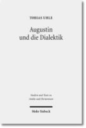Augustin und die Dialektik - Eine Untersuchung der Argumentationsstruktur in den Cassiciacum-Dialogen.