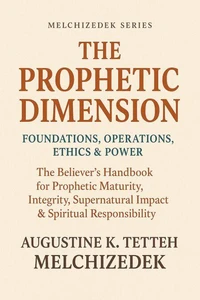 The Prophetic Dimension: Foundations, Operations, Ethics & Power