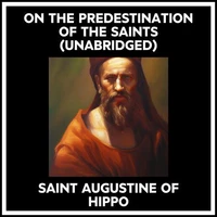 On The Predestination Of The Saints (Unabridged)