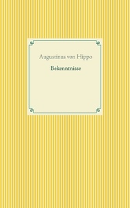 Augustinus von Hippo - Bekenntnisse.