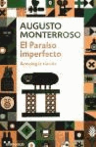 Augusto Monterroso - El paraíso imperfecto.