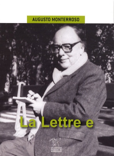 Augusto Monterroso - La Lettre e - Fragments d'un journal.