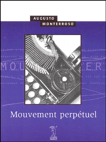 Augusto Monterroso - Mouvement perpétuel.