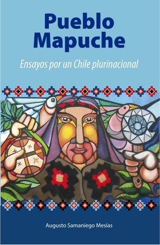 Pueblo Mapuche. Ensayos por un Chile plurinacional