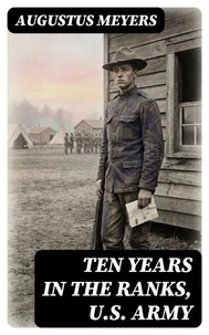Ten years in the ranks, U.S. Army