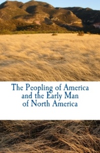 Augustus R. Grote et J-L. A. de Quatrefages de Breau - The Peopling of America and the Early Man of North America.