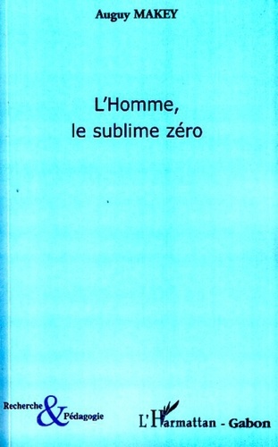 Auguy Makey - L'Homme, le sublime zéro.