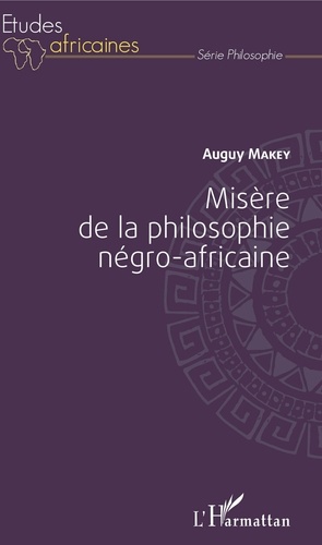 Auguy Makey - Misère de la philosophie négro-africaine.