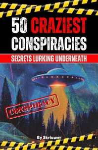 The 50 Craziest Conspiracies