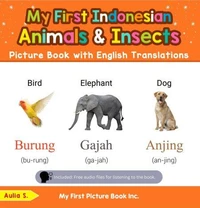 My First Indonesian Animals &amp; Insects Picture Book with English Translations