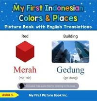 My First Indonesian Colors &amp; Places Picture Book with English Translations