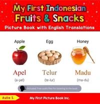 My First Indonesian Fruits &amp; Snacks Picture Book with English Translations