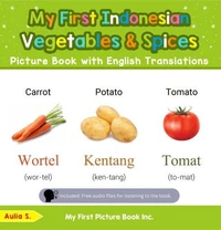 My First Indonesian Vegetables &amp; Spices Picture Book with English Translations