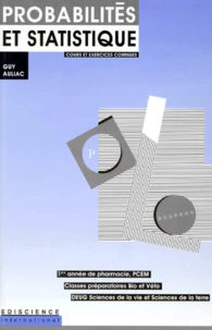 Probabilites Et Statistique. Cours Et Exercices Corriges, 1ere Annee De Pharmacie, Pcem, Classes Preparatoires Bio Et Veto, Deug Sciences De La Vie Et Sciences De La Terre