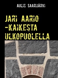 Aulis Saarijärvi - Jari Aario -kaikesta ulkopuolella.