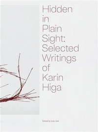 Hidden in Plain Sight : Selected Writings of Karin Higa