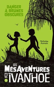 Les mesaventures d'ivanhoe v 01 danger a brumes obscures