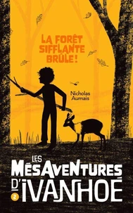 Les mesaventures d'ivanhoe v 02 la foret sifflante brule