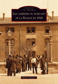 Les casernes du Nord-Est de la France en 1914
