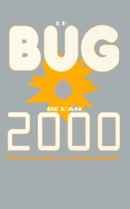 Le Bug De L'An 2000. Comprendre L'Informatique Jusqu'A Ses Defaillances