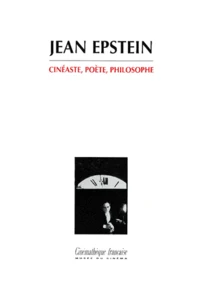 Jean Epstein. Cineaste, Poete, Philosophe