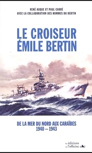 AUQUE R/CARRE P - Le Croiseur Emile Bertin. De La Mer Du Nord Aux Caraibes (1940-1943).