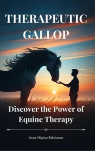 THERAPEUTIC GALLOP. Discover the Power of Equine Therapy.