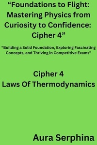 Aura Serphina - “Foundations to Flight: Mastering Physics from Curiosity to Confidence:  Cipher 4” - “Foundations to Flight: Mastering Physics from Curiosity to Confidence, #4.