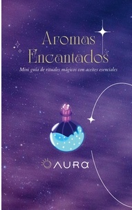 AURA VIDES - Aromas Encantados - Mini guía de rituales mágicos con aceites esenciales.
