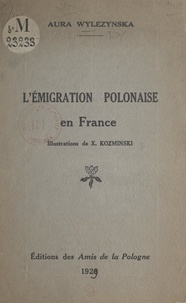 Aura Wylezynska et X. Kozminski - L'émigration polonaise en France.