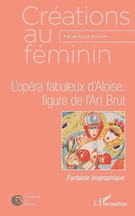 L'opéra fabuleux d'Aloïse, figure de l'Art Brut