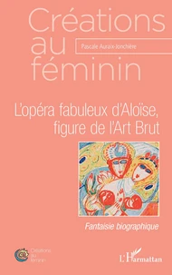L'opéra fabuleux d'Aloïse, figure de l'Art Brut