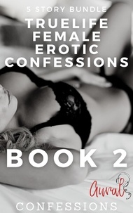  Aural Confessions - True Life Female Erotic Confessions - Female Erotic Confessions, #2.
