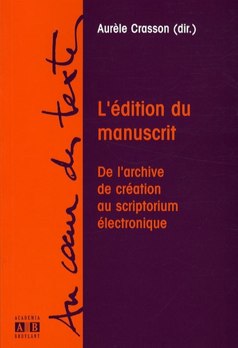 L'édition du manuscrit. De l'archive de création au scriptorium électronique