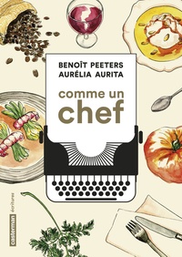 Aurélia Aurita et Benoît Peeters - Comme un chef - Une autobiographie culinaire.