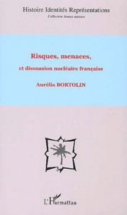 Aurélia Bortolin - Risques, menaces et dissuasion nucléaire française.