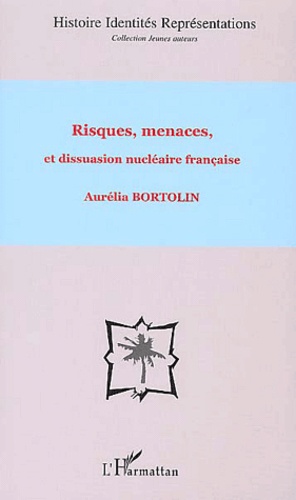 Aurélia Bortolin - Risques, menaces et dissuasion nucléaire française.